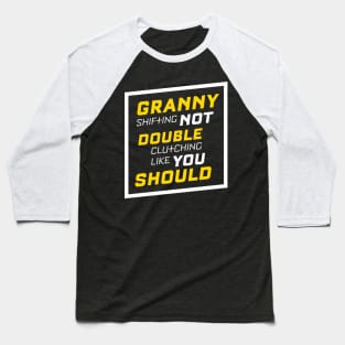 Granny Shifting Not Double Clutching Like You Should Baseball T-Shirt